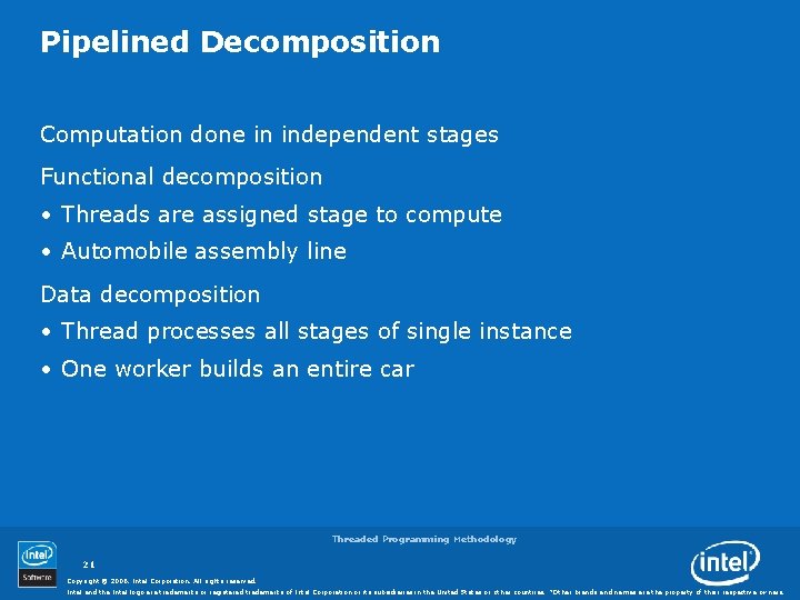 Pipelined Decomposition Computation done in independent stages Functional decomposition • Threads are assigned stage
