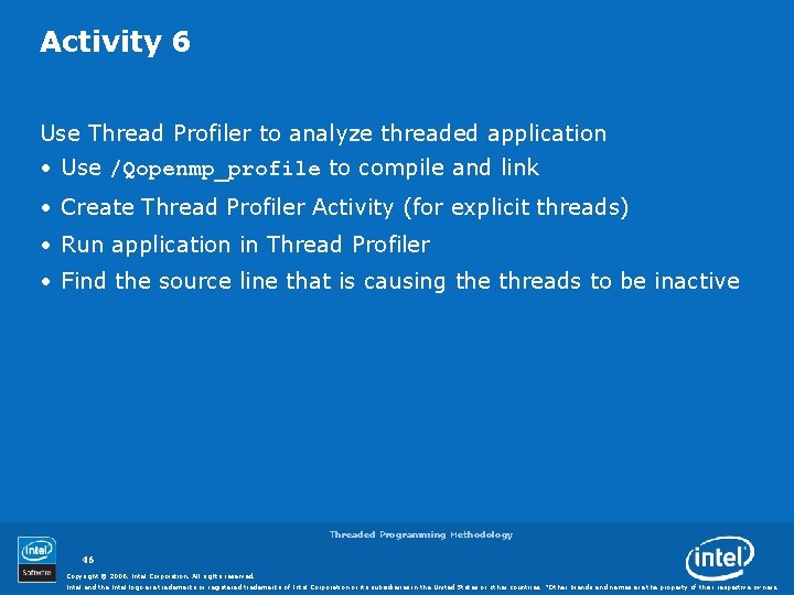Activity 6 Use Thread Profiler to analyze threaded application • Use /Qopenmp_profile to compile