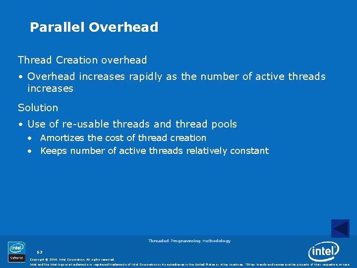 Parallel Overhead Thread Creation overhead • Overhead increases rapidly as the number of active