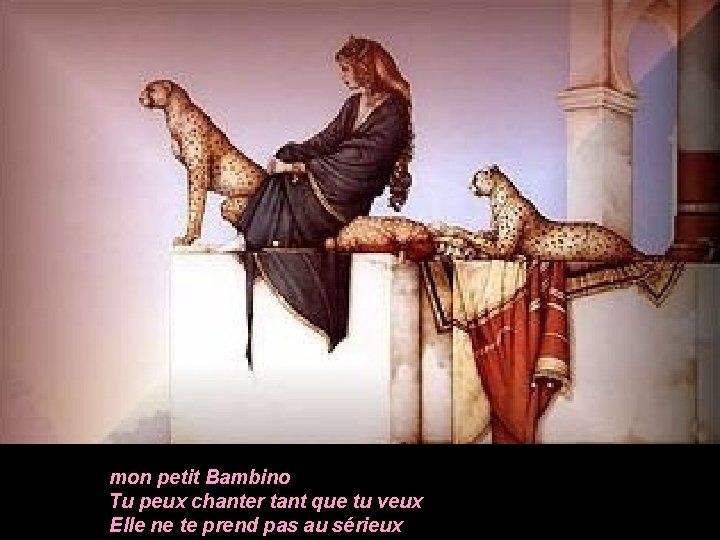 mon petit Bambino Tu peux chanter tant que tu veux Elle ne te prend