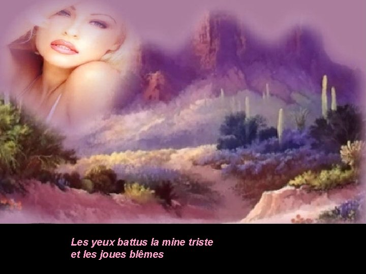 Les yeux battus la mine triste et les joues blêmes 