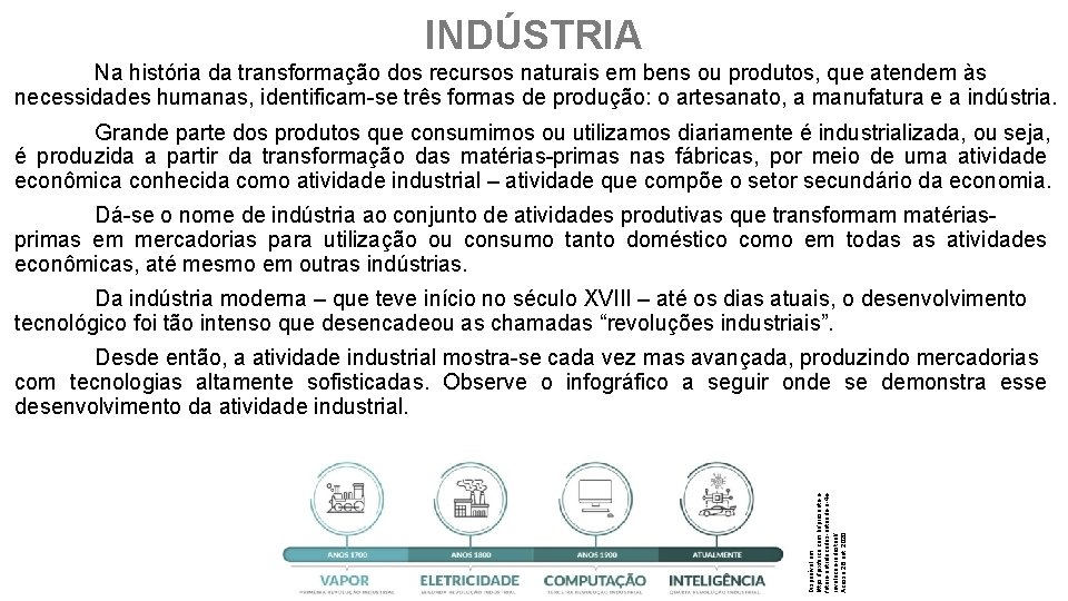 INDÚSTRIA Na história da transformação dos recursos naturais em bens ou produtos, que atendem