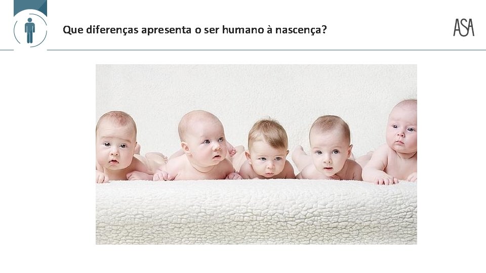 Que diferenças apresenta o ser humano à nascença? 