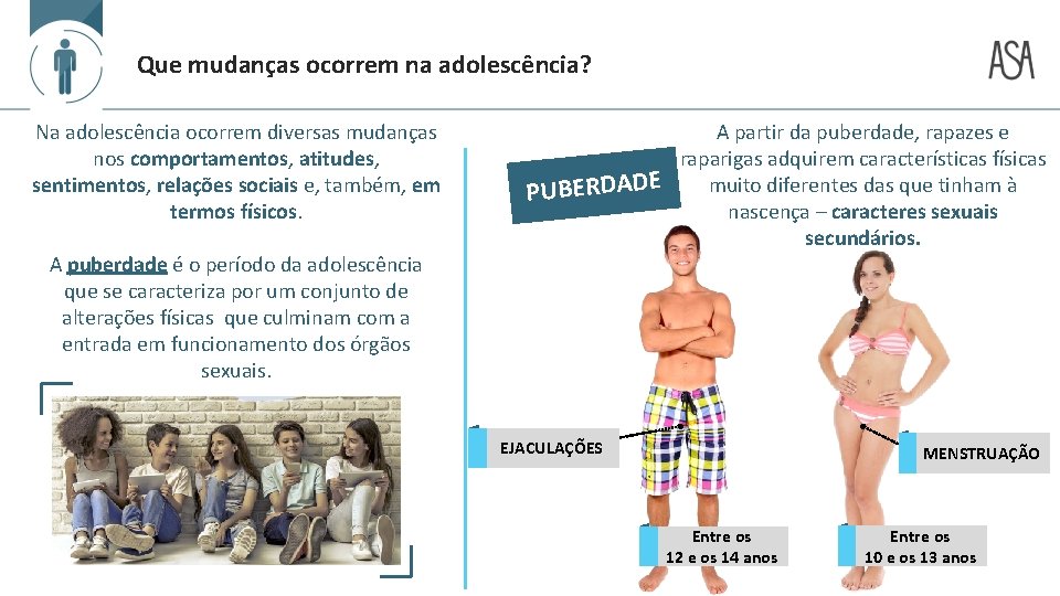 Que mudanças ocorrem na adolescência? Na adolescência ocorrem diversas mudanças nos comportamentos, atitudes, sentimentos,