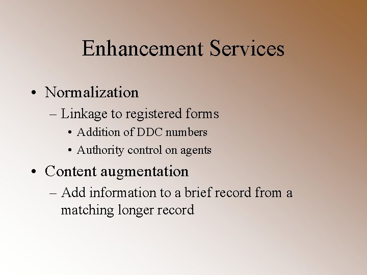 Enhancement Services • Normalization – Linkage to registered forms • Addition of DDC numbers