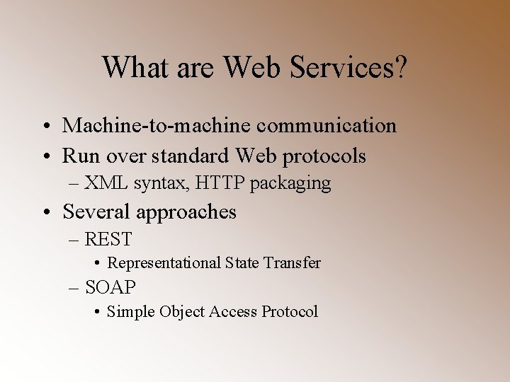 What are Web Services? • Machine-to-machine communication • Run over standard Web protocols –