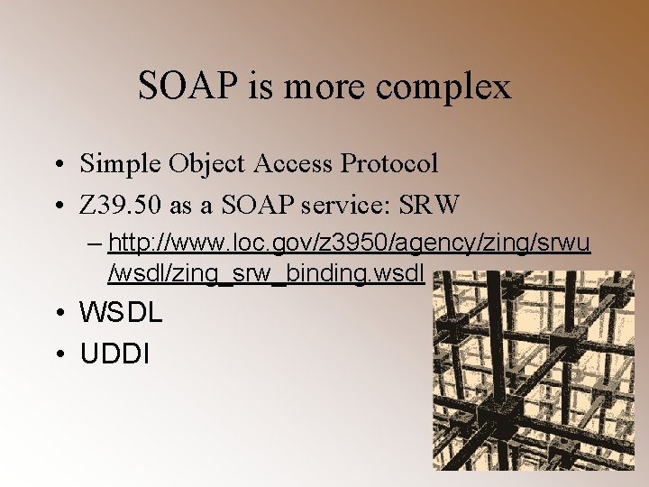 SOAP is more complex • Simple Object Access Protocol • Z 39. 50 as