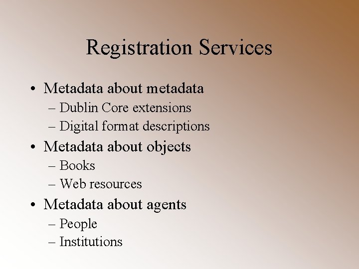 Registration Services • Metadata about metadata – Dublin Core extensions – Digital format descriptions