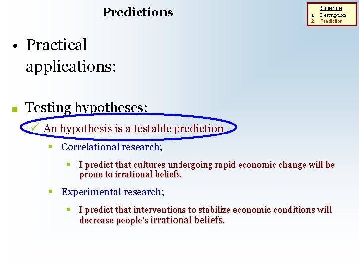 Predictions Science: 1. Description 2. Prediction • Practical applications: n Testing hypotheses: ü An