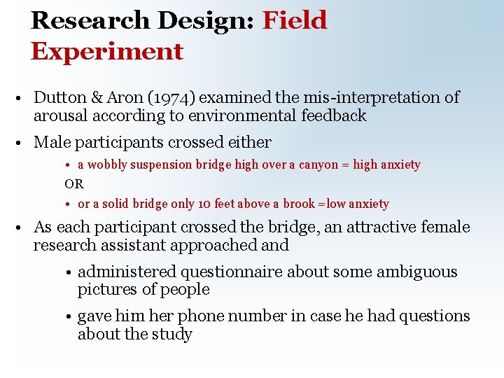 Research Design: Field Experiment • Dutton & Aron (1974) examined the mis-interpretation of arousal