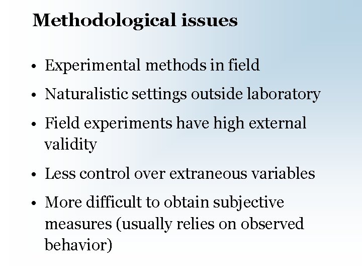 Methodological issues • Experimental methods in field • Naturalistic settings outside laboratory • Field