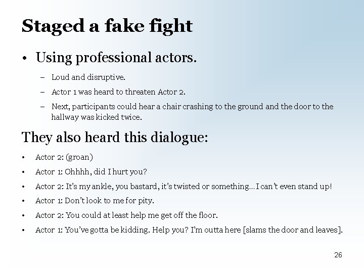 Staged a fake fight • Using professional actors. – Loud and disruptive. – Actor