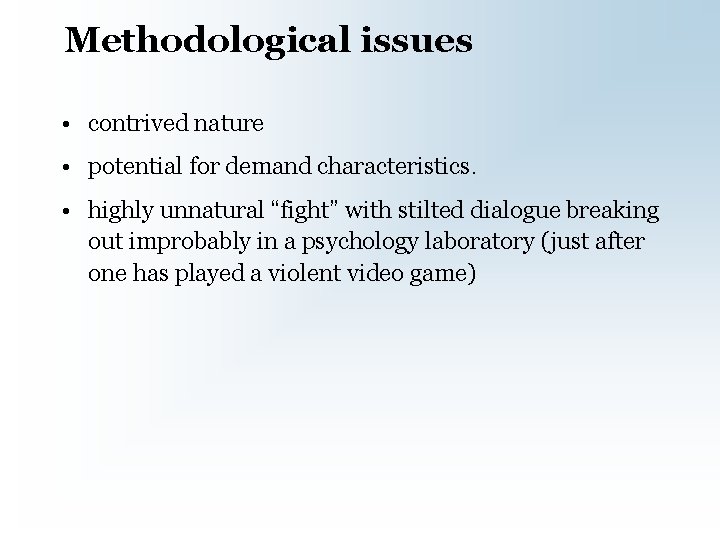 Methodological issues • contrived nature • potential for demand characteristics. • highly unnatural “fight”