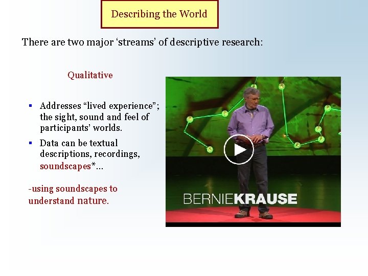 Describing the World There are two major ‘streams’ of descriptive research: Qualitative § Addresses