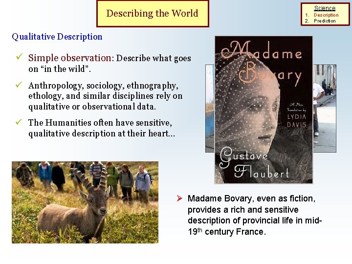Describing the World Science: 1. Description 2. Prediction Qualitative Description ü Simple observation: Describe