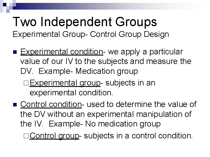 Two Independent Groups Experimental Group- Control Group Design n n Experimental condition- we apply
