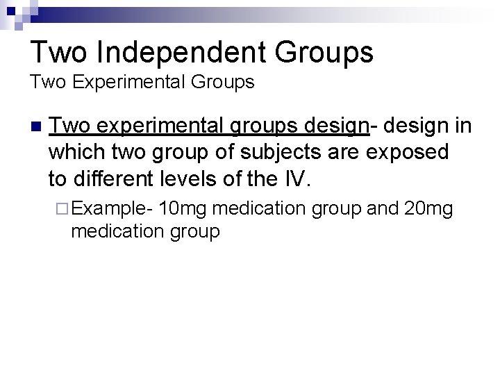 Two Independent Groups Two Experimental Groups n Two experimental groups design- design in which