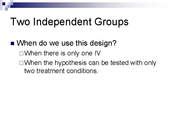 Two Independent Groups n When do we use this design? ¨ When there is