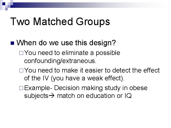Two Matched Groups n When do we use this design? ¨ You need to