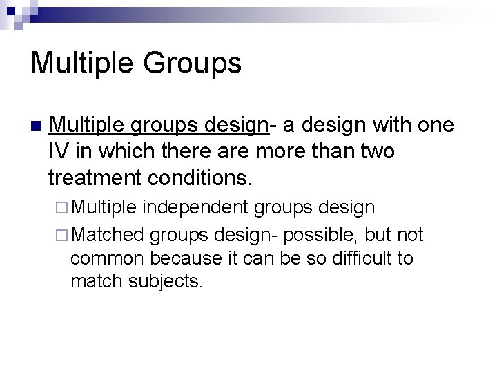 Multiple Groups n Multiple groups design- a design with one IV in which there