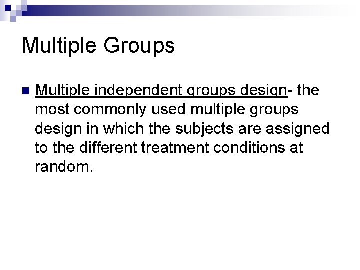 Multiple Groups n Multiple independent groups design- the most commonly used multiple groups design