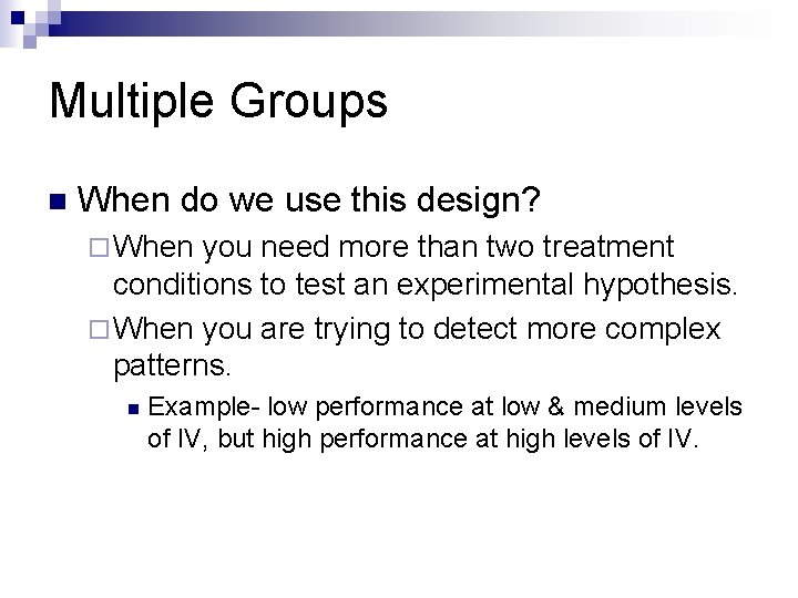 Multiple Groups n When do we use this design? ¨ When you need more