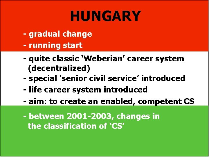 HUNGARY - gradual change - running start - quite classic ‘Weberian’ career system (decentralized)