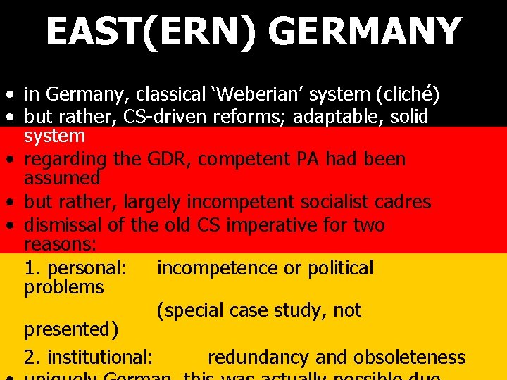 EAST(ERN) GERMANY • in Germany, classical ‘Weberian’ system (cliché) • but rather, CS-driven reforms;