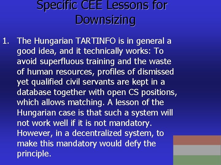 Specific CEE Lessons for Downsizing 1. The Hungarian TARTINFO is in general a good