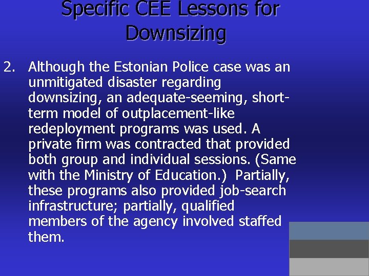 Specific CEE Lessons for Downsizing 2. Although the Estonian Police case was an unmitigated