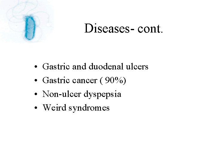 Diseases- cont. • • Gastric and duodenal ulcers Gastric cancer ( 90%) Non-ulcer dyspepsia