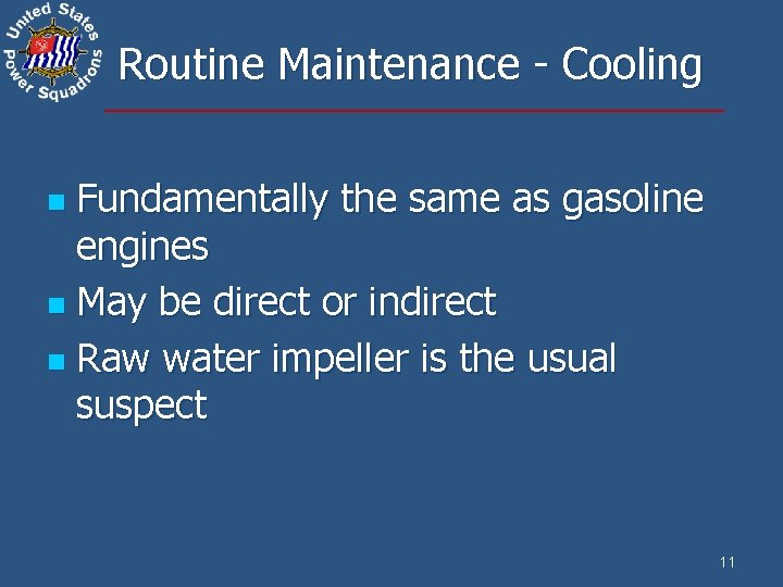 Routine Maintenance - Cooling Fundamentally the same as gasoline engines n May be direct