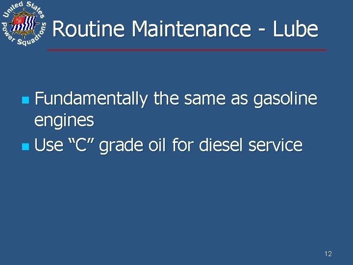 Routine Maintenance - Lube Fundamentally the same as gasoline engines n Use “C” grade