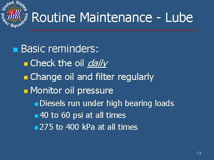 Routine Maintenance - Lube n Basic reminders: the oil daily n Change oil and