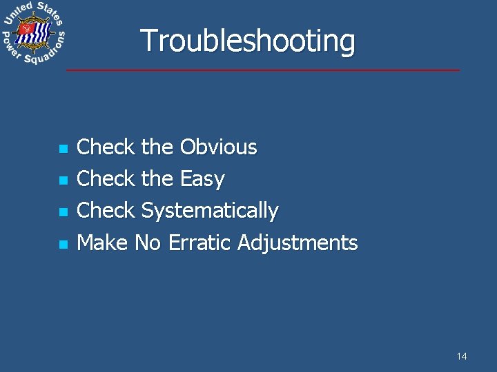Troubleshooting n n Check the Obvious Check the Easy Check Systematically Make No Erratic