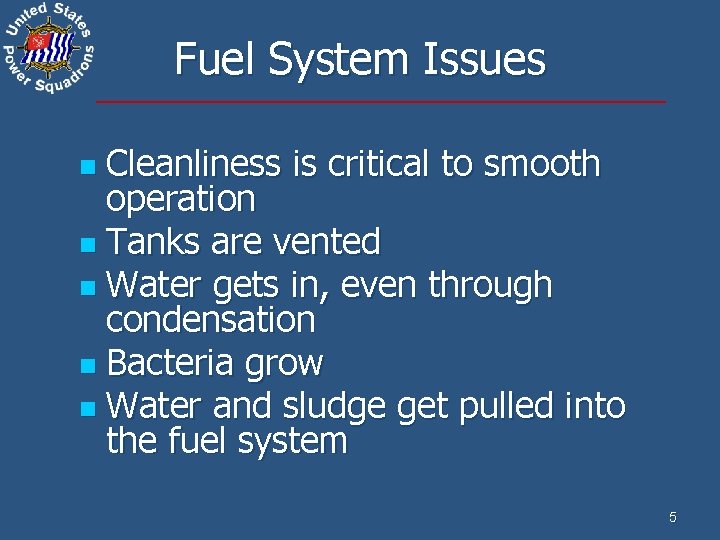 Fuel System Issues Cleanliness is critical to smooth operation n Tanks are vented n