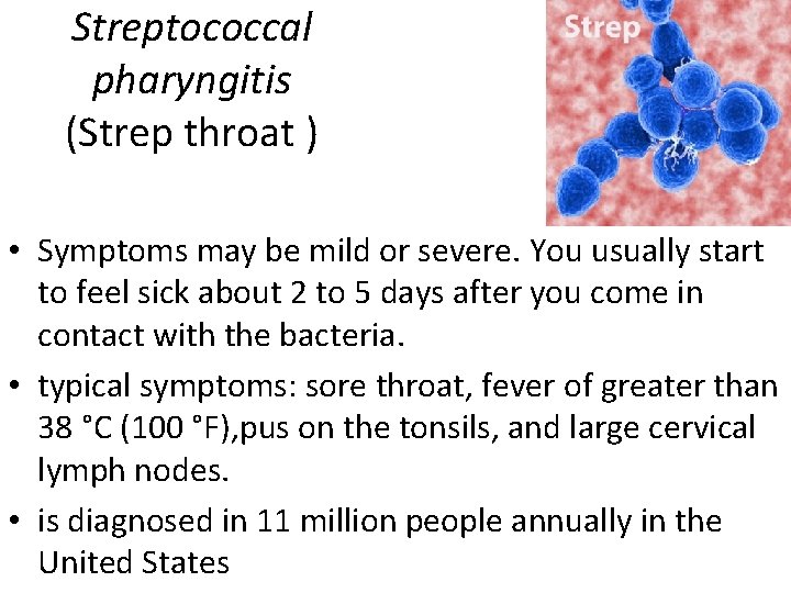 Streptococcal pharyngitis (Strep throat ) • Symptoms may be mild or severe. You usually