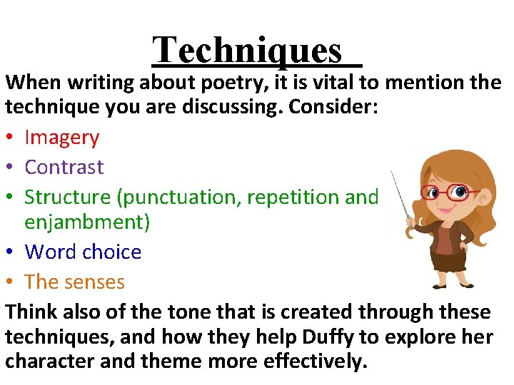 Techniques When writing about poetry, it is vital to mention the technique you are