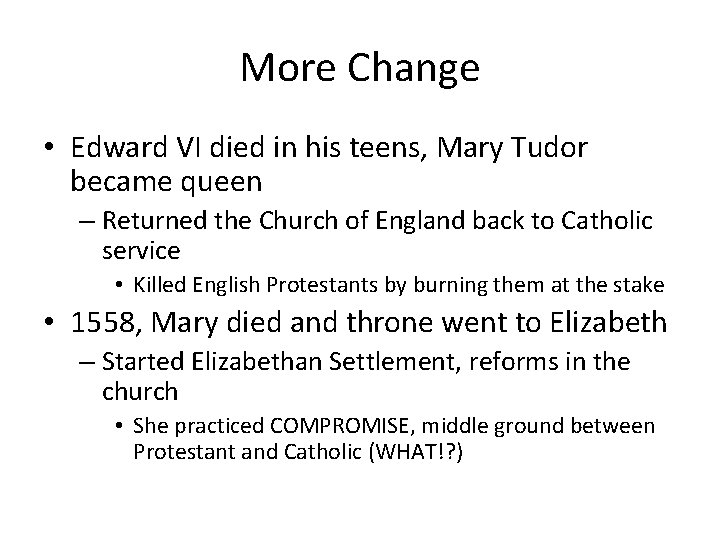 More Change • Edward VI died in his teens, Mary Tudor became queen –