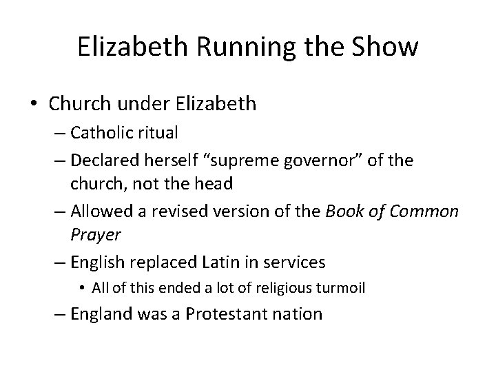 Elizabeth Running the Show • Church under Elizabeth – Catholic ritual – Declared herself