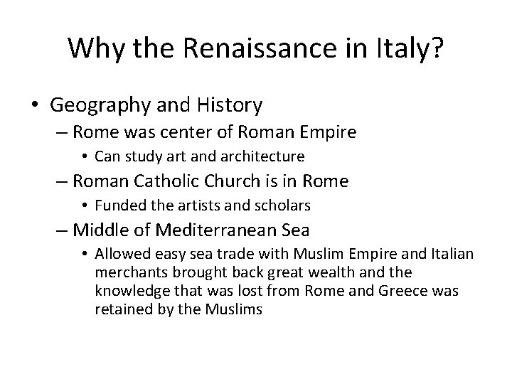 Why the Renaissance in Italy? • Geography and History – Rome was center of