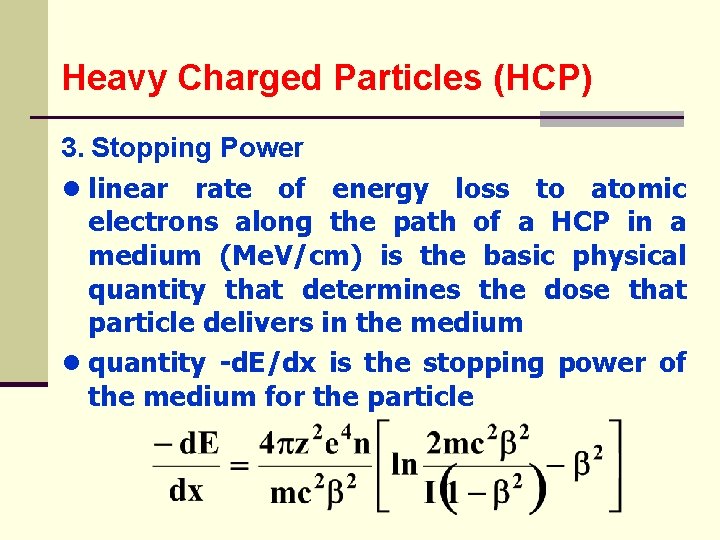 Heavy Charged Particles (HCP) 3. Stopping Power ● linear rate of energy loss to