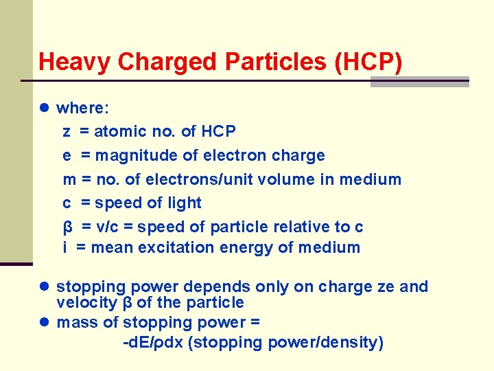 Heavy Charged Particles (HCP) ● where: z = atomic no. of HCP e =