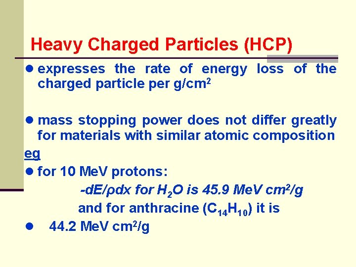 Heavy Charged Particles (HCP) ● expresses the rate of energy loss of charged particle