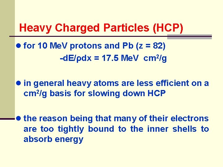 Heavy Charged Particles (HCP) ● for 10 Me. V protons and Pb (z =