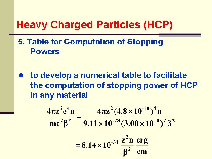 Heavy Charged Particles (HCP) 5. Table for Computation of Stopping Powers ● to develop