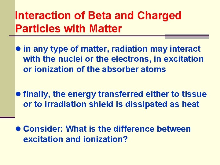 Interaction of Beta and Charged Particles with Matter ● in any type of matter,