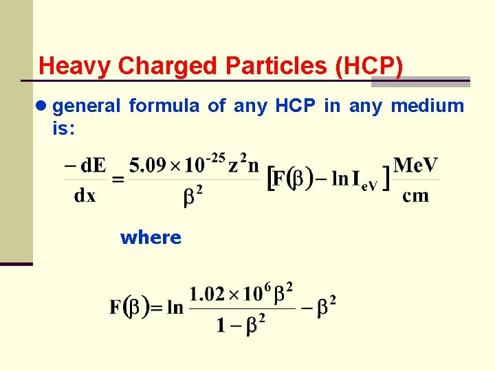 Heavy Charged Particles (HCP) ● general formula of any HCP in any medium is: