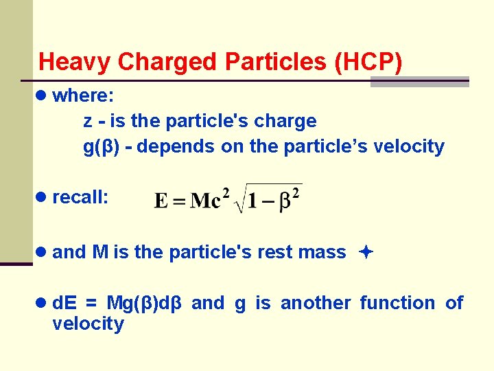 Heavy Charged Particles (HCP) ● where: z - is the particle's charge g(β) -