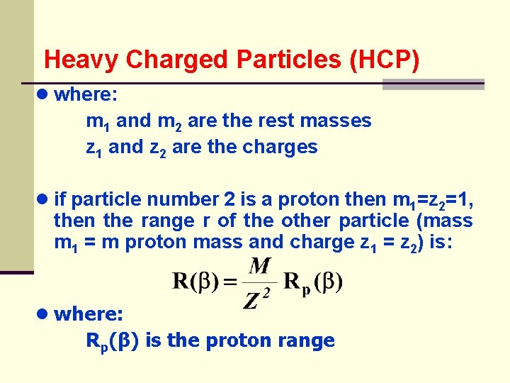 Heavy Charged Particles (HCP) ● where: m 1 and m 2 are the rest